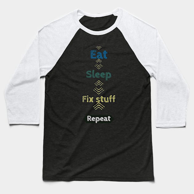 Eat sleep fix stuff Baseball T-Shirt by Magination